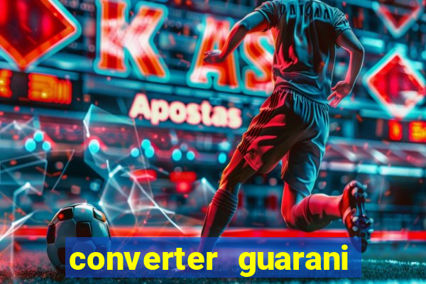 converter guarani em reais